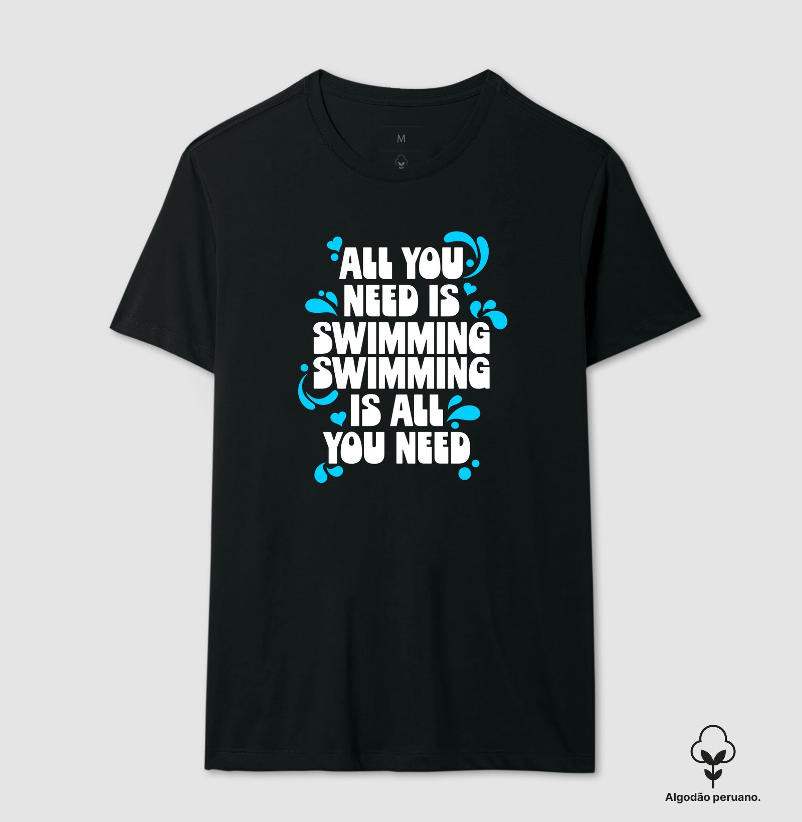 Camiseta Algodão Peruano - All You Need Is Swimming