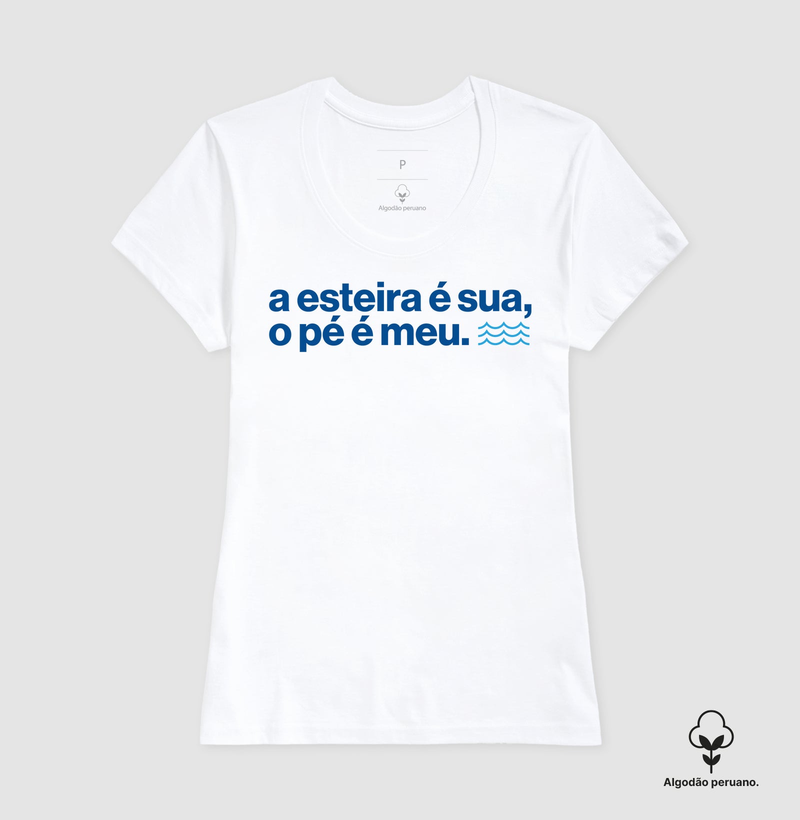 Camiseta Algodão Peruano - A Esteira É Sua, o Pé É Meu