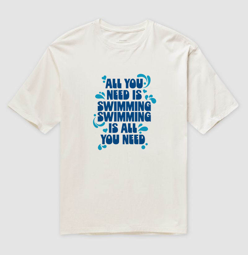 Camiseta Oversized - All You Need Is Swimming