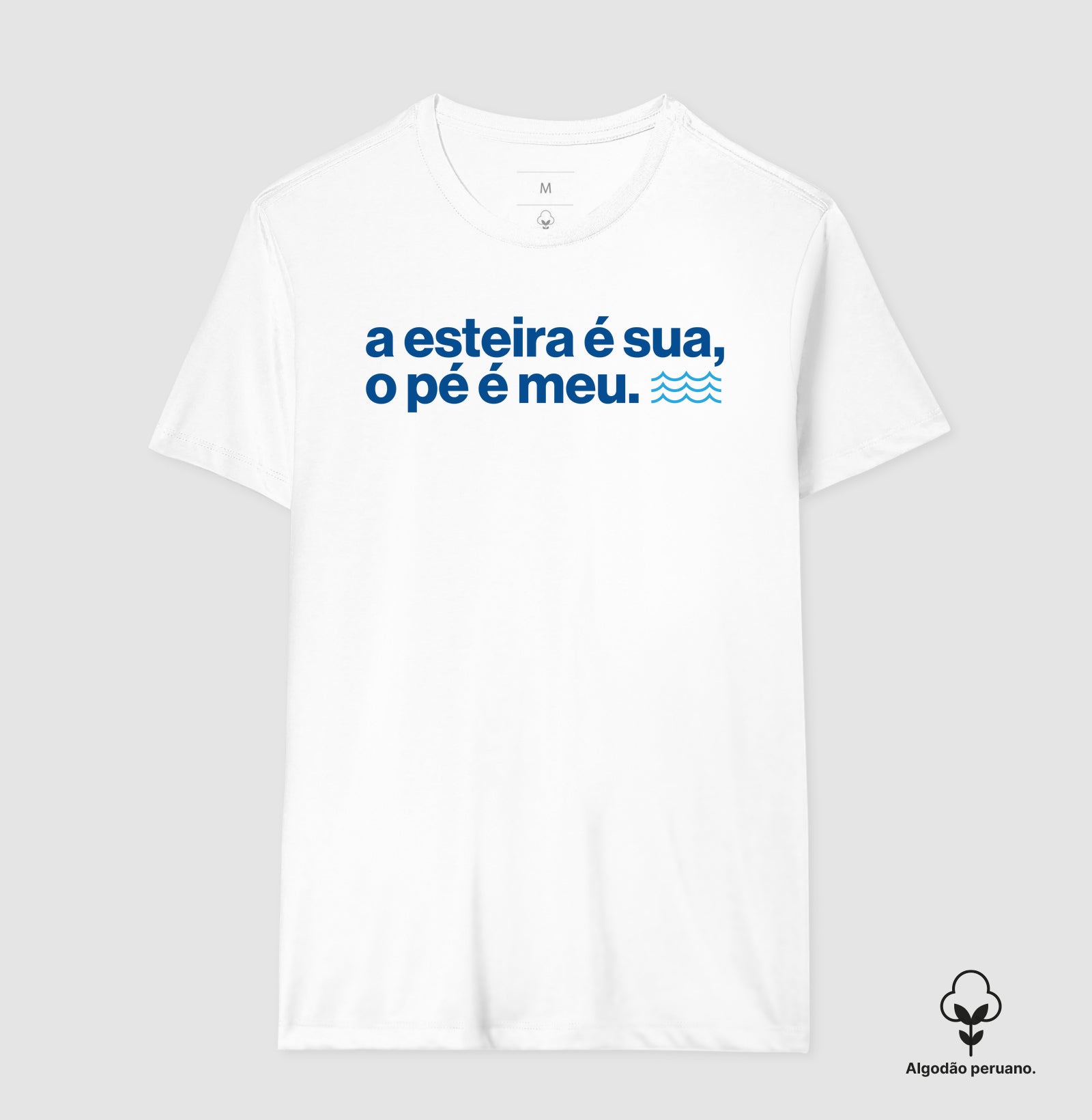 Camiseta Algodão Peruano - A Esteira É Sua, o Pé É Meu
