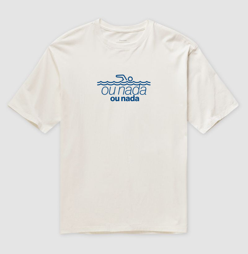 Camiseta Oversized - Ou Nada, ou Nada